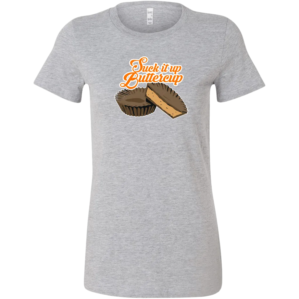 Suck It Up Buttercup Women's T-Shirt