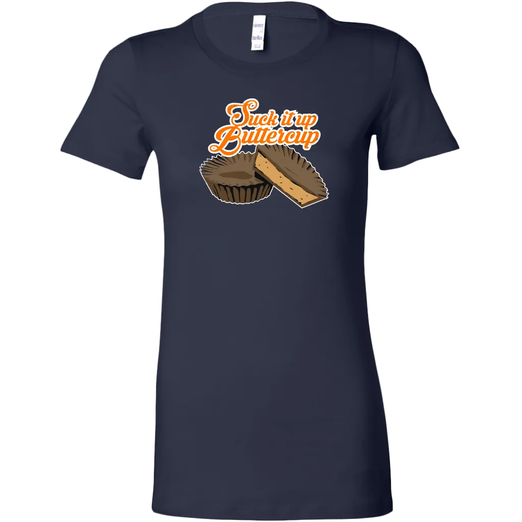 Suck It Up Buttercup Women's T-Shirt
