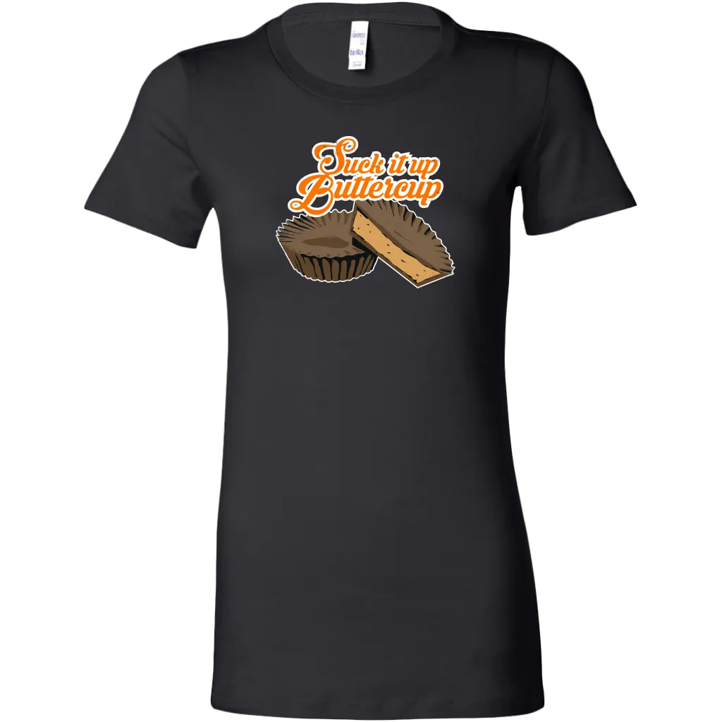 Suck It Up Buttercup Women's T-Shirt